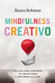 Mindfulness Creativo : Una Guía Para Explorar Tu Creatividad Y Descubrir Tu Flow cover image cdn