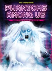 Phantoms Among Us : Ghosts, Spirits, and Spectral Hauntings cover image cdn
