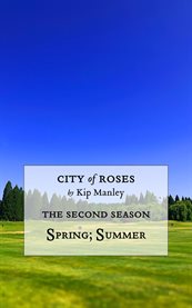 Spring; Summer: City of Roses : Season Two. City of Roses: Seasons cover image cdn