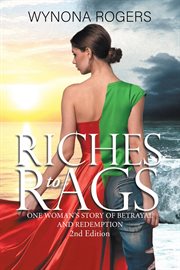 Riches to Rags : One Woman's Story of Betrayal and Redemption cover image cdn