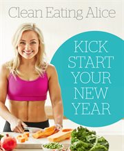 Sampler: Clean Eating Alice : Kick Start Your New Year cover image cdn