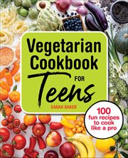Vegetarian Cookbook for Teens : 100 Fun Recipes to Cook Like a Pro cover image cdn