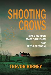 Shooting Crows : Mass Murder, State Collusion and Press Freedom cover image cdn