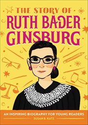 The Story of Ruth Bader Ginsburg : An Inspiring Biography for Young Readers cover image cdn