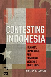 Contesting Indonesia : Islamist, Separatist, and Communal Violence since 1945 cover image cdn