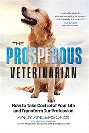 The Prosperous Veterinarian : How to Take Control of Your Life and Transform Our Profession cover image cdn