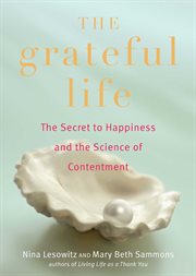 The Grateful Life : The Secret to Happiness, and the Science of Contentment cover image cdn