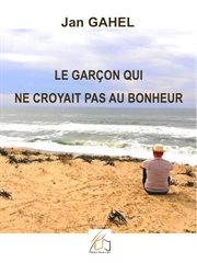 Le Garçon Qui Ne Croyait Pas Au Bonheur cover image cdn