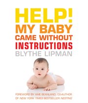 Help! My Baby Came Without Instructions : How to Survive (and Enjoy) Your Baby's First Year cover image cdn