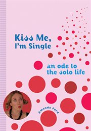 Kiss Me, I'm Single : An Ode to the Solo Life cover image cdn
