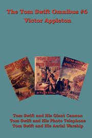 Tom Swift and His Giant Cannon, Tom Swift and His Photo Telephone, Tom Swift and His Aerial Warship cover image cdn