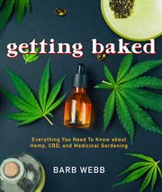 Getting Baked : Everything You Need to Know about Hemp, CBD, and Medicinal Gardening cover image cdn