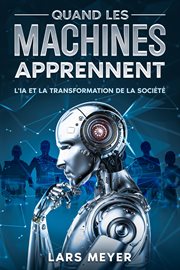 Quand Les Machines Apprennent : L'ia Et La Transformation De La Socit cover image cdn