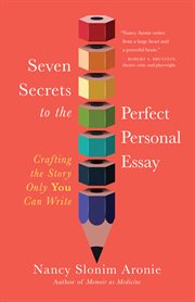 Seven Secrets to the Perfect Personal Essay : Crafting the Story Only You Can Write cover image cdn