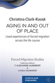 Aging in and Out of Place : Lived Experiences of Forced Migration Across the Life Course cover image cdn