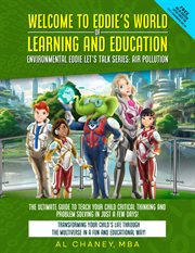 Welcome to Eddie's World of Learning and Education-Environmental Eddie Let's Talk Series : The Ultimate Guide to Teach Your Child Critical Thinking and Problem Solving in Just a Few Days! cover image cdn