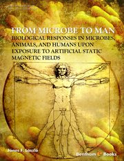 From Microbe to Man : Biological Responses in Microbes, Animals and Humans Upon Exposure to Artificial Static Magnetic Fie cover image cdn
