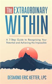 The Extraordinary Within : A 7-Step Guide to Recognizing Your Potential and Achieving the Impossible cover image cdn