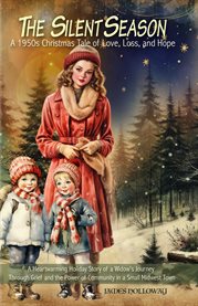 The Silent Season : A Heartwarming Holiday Story of a Widow's Journey Through Grief and the Power of Community in a Smal cover image cdn