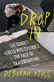 Drop In : The Gender Rebels Who Changed the Face of Skateboarding cover image cdn