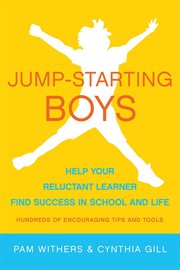 Jump-Starting Boys : Help Your Reluctant Learner Find Success in School and Life cover image cdn