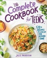 The Complete Cookbook for Teens : 120+ Recipes to Level up Your Kitchen Game cover image cdn