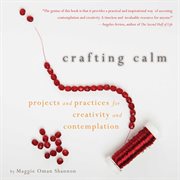 Crafting Calm : Projects and Practices for Creativity and Contemplation cover image cdn