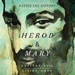 Herod and Mary : The True Story of the Tyrant King and the Mother of the Risen Savior cover image cdn
