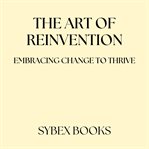 The Art of Reinvention: Embracing Change to Thrive cover image cdn
