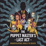 The Puppet Master's Last Act - Manipulating Souls to Death cover image cdn