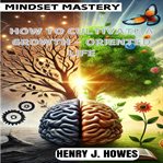 Mindset Mastery: How to Cultivate a Growth - Oriented Life cover image cdn