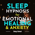 Sleep Hypnosis for Emotional Healing and Anxiety cover image cdn