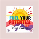 Fuel Your Potential: Secrets to Transform Your Life Today cover image cdn
