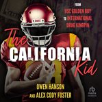 The California Kid : From USC Golden Boy to International Drug Kingpin cover image cdn