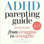 ADHD Parenting Guide for Boys & Girls (2 in 1): From Struggles to Strengths: Help Your Kids Thrive, cover image cdn
