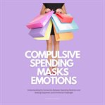 Compulsive Spending Masks Emotions cover image cdn