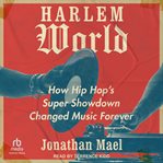 Harlem World : How Hip Hop's Super Showdown Changed Music Forever cover image cdn