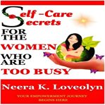 Self - Care Secrets for the Women Who Are Too Busy cover image cdn