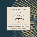 Our Cry for Revival : 365 Devotions and Prayers for an Outpouring of God's Spirit cover image cdn