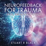 Neurofeedback for Trauma - Past, Present & Future cover image cdn