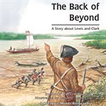 The Back of Beyond : A Story About Lewis and Clark cover image cdn