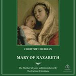 Mary of Nazareth : The Mother of Jesus as Remembered by the Earliest Christians cover image cdn