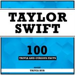 Taylor Swift - 100 Trivia and Curious Facts cover image cdn