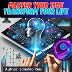 Productivity Unleashed: Master Your Time, Transform Your Life cover image cdn