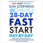 28-Day Fast Start Day-by-Day : The Ultimate Guide to Starting (or Restarting) Your Intermittent Fasting Lifestyle So It Sticks cover image cdn