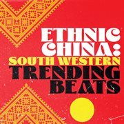 Ethnic China: Southwest China Trending Beats cover image cdn