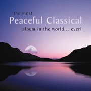 The Most Peaceful Classical Album In The World...Ever! cover image cdn