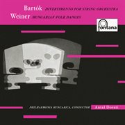 Bartók: Divertimento For Strings; Weiner: Hungarian Folk Dances [Antal Doráti - Philharmonia Hungari. Hungarian Folk Dances [Antal Doráti – Philharmonia Hungari cover image cdn