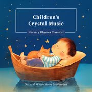 Children's Crystal Music Nursery Rhymes Classical Natural White Noise Movement cover image cdn
