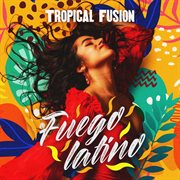 Fuego Latino - Tropical Fusion cover image cdn